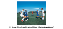 US Soccer Changes Goal Size Changes: What do I need to do?